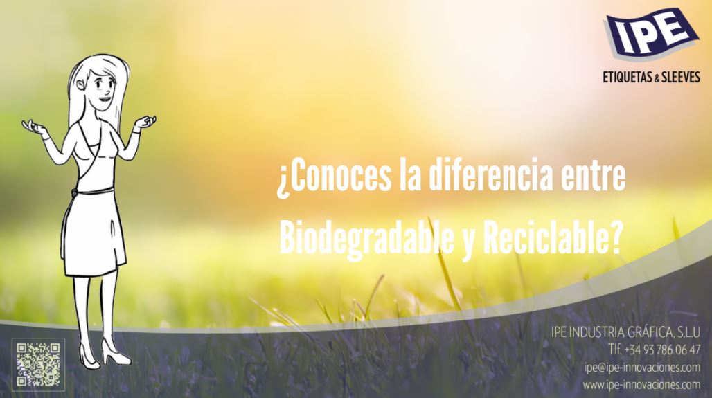 Conoces la diferencia entre Biodegrdsble y compostable IPE industria gráfica fabricantes etiquetas sleeves